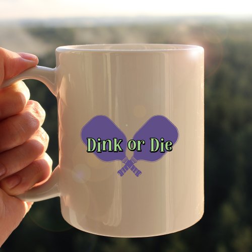 Dink or Die on a Pickleball Paddle Coffee Mug