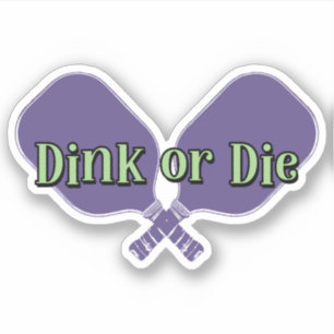 "Dink or Die" on a Pickleball Paddle Sticker