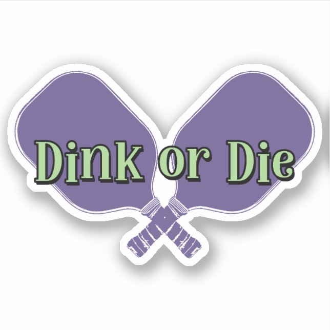 "Dink or Die" on a Pickleball Paddle Sticker (Front)