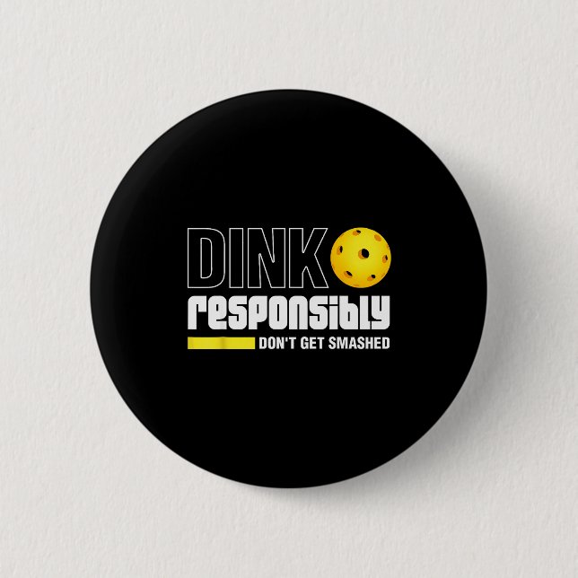 Dink Resnsibly Don't Get Smashed Ckleball Gift  Button (Front)