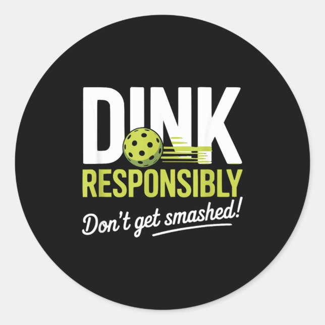 Dink Resnsibly Don't Get Smashed Funny Ckleball Te Classic Round Sticker (Front)