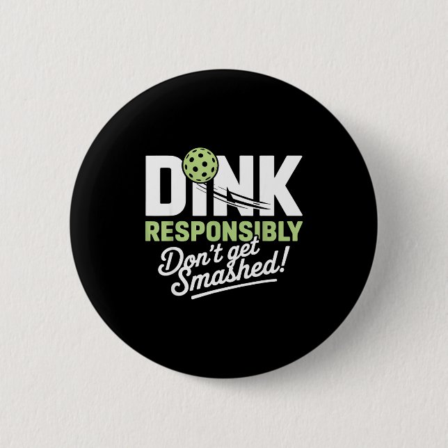 Dink responsibly don't get smashed pickleball  button (Front)