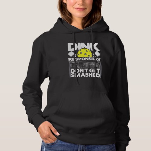 Dink Responsibly Dont Get Smashed  Pickleball Pad Hoodie