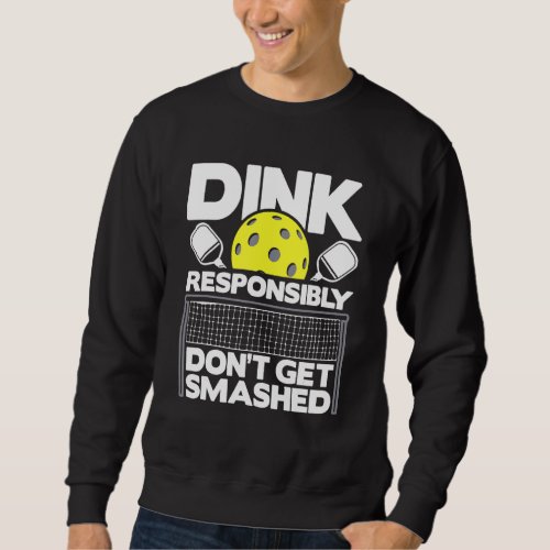 Dink Responsibly Dont Get Smashed  Pickleball Pad Sweatshirt