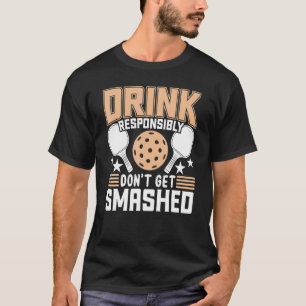 Dink Responsibly Don't Get Smashed  Pickleball Pad T-Shirt