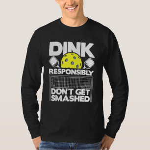 Dink Responsibly Don't Get Smashed  Pickleball Pad T-Shirt