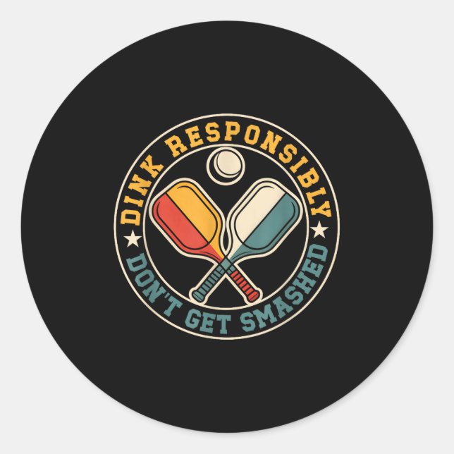 Dink responsibly dont get smashed pickleball playe classic round sticker (Front)