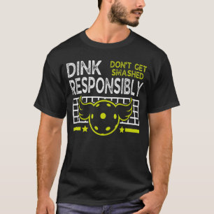 Dink Responsibly Don't Get Smashed Pickleball T-Shirt