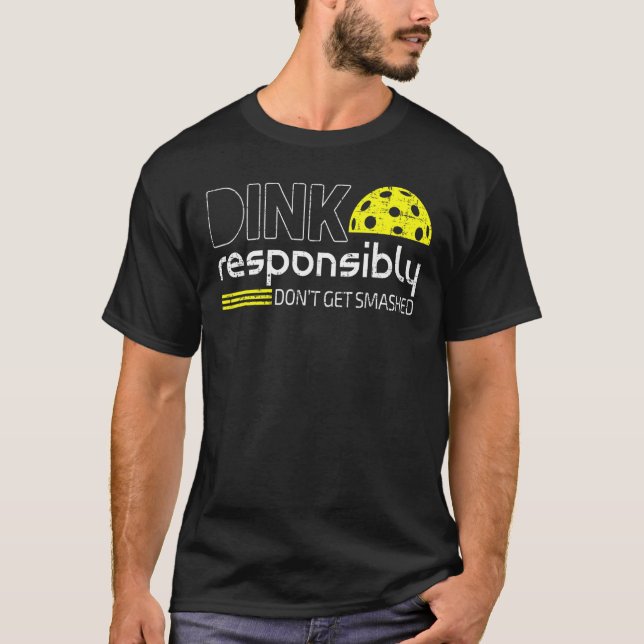 Dink Responsibly Don't Get Smashed Pickleball T-Shirt (Front)