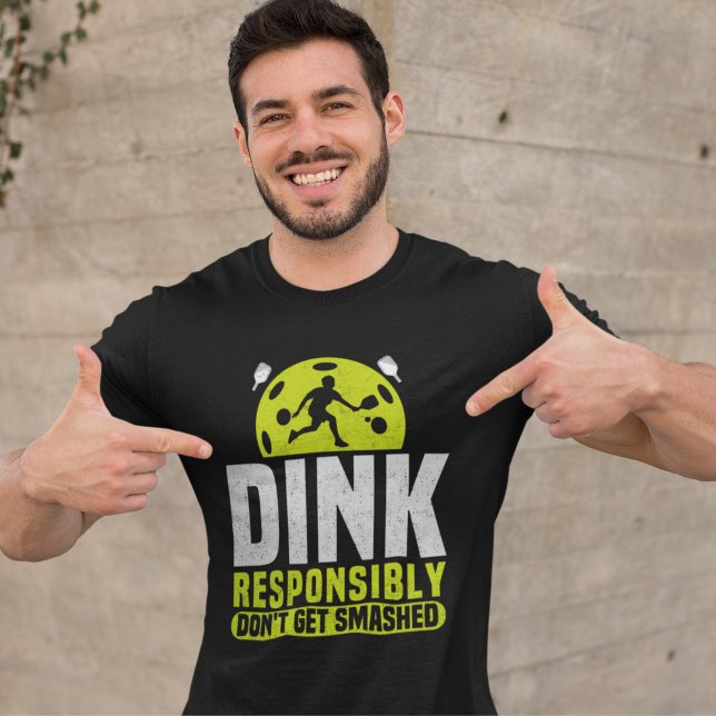 Dink Responsibly Don't Get Smashed Pickleball T-Shirt (Creator Uploaded)