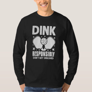 Dink Responsibly Don't Get Smashed Pickleball T-Shirt