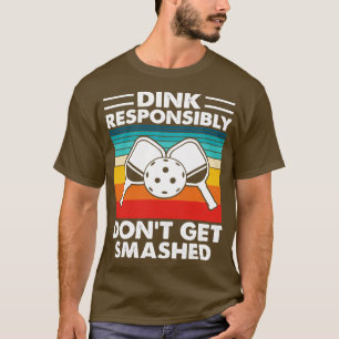 Dink Responsibly Dont Get Smashed Retro Vintage Fu T-Shirt