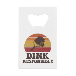 Dink Responsibly Funny Pickleball Credit Card Bottle Opener