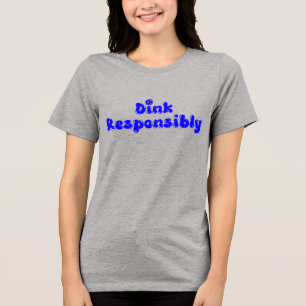 Dink Responsibly - Funny Pickleball Gift Tri-Blend Shirt
