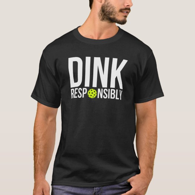 Dink Responsibly Funny Pickleball Pickler Player P T-Shirt (Front)