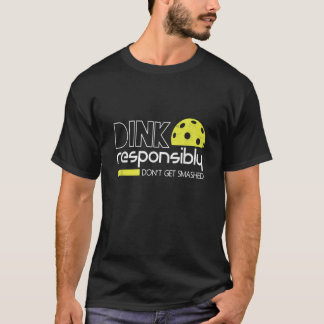 Dink Responsibly Funny Pickleball T-Shirt