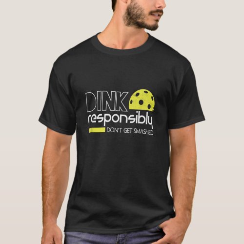 Dink Responsibly Funny Pickleball T_Shirt