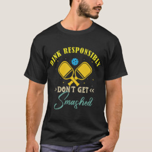 Dink Responsibly Funny Slogan For Pickleba T-Shirt