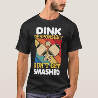 Dink Responsibly Funny Slogan For Pickleball Playe T-Shirt
