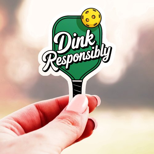 Dink Responsibly Pickleball Vinyl Sticker