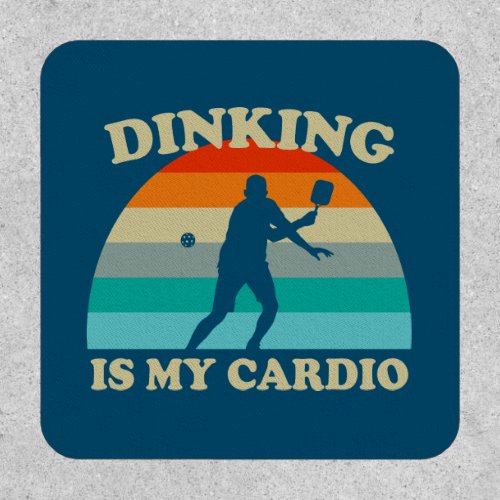 Dinking Is My Cardio Pickleball Patch