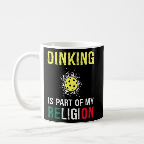 Dinking Is Part Of My Religion Funny Pickleball Me Coffee Mug
