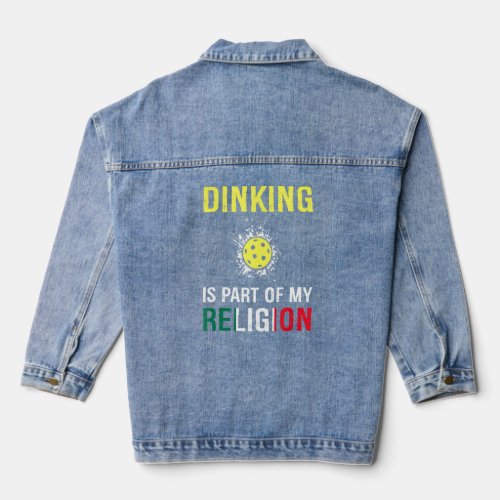 Dinking Is Part Of My Religion Funny Pickleball Me Denim Jacket