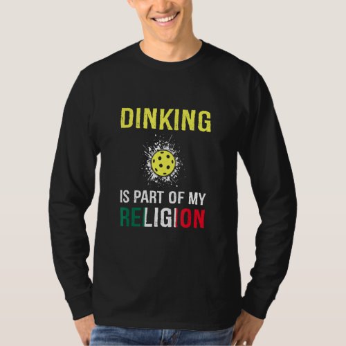 Dinking Is Part Of My Religion Funny Pickleball Me T_Shirt