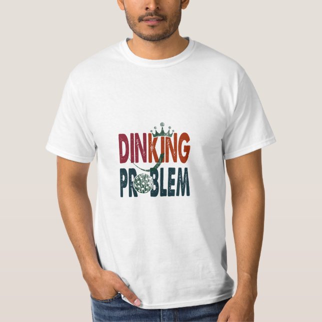 Dinking Problem Pickleball - Court-Side Humor T-Shirt (Front)