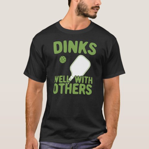 Dinks Well With Others Funny Pickleball Player T_Shirt