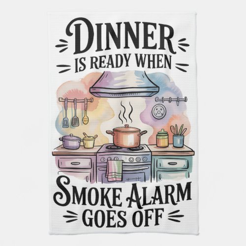 Dinner is Ready When Kitchen Towel