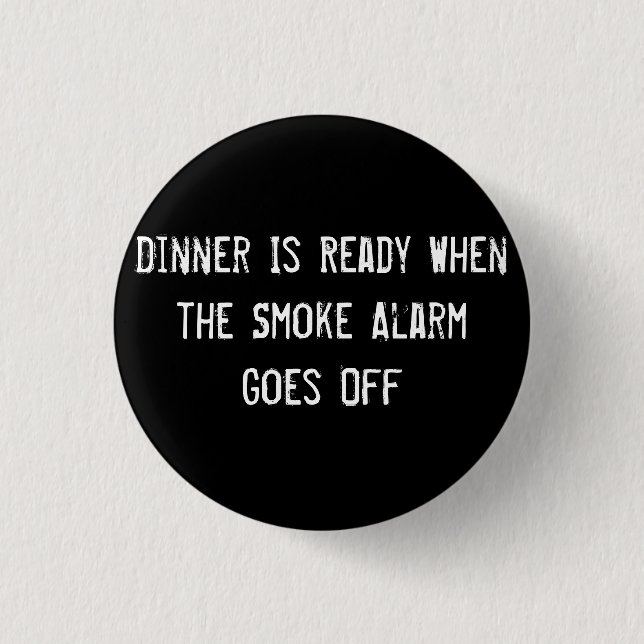 Dinner Is Ready When the Smoke Alarm Goes Off Button (Front)