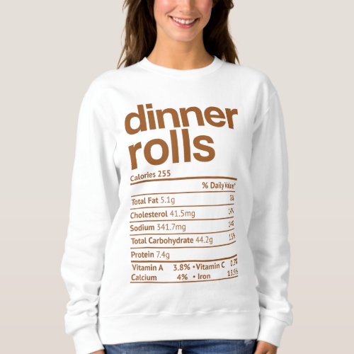 Dinner Rolls Nutrition Facts Funny Thanksgiving Ch Sweatshirt