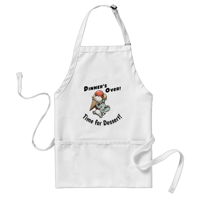 Dinner’s Over! Time for Dessert! Adult Apron (Front)