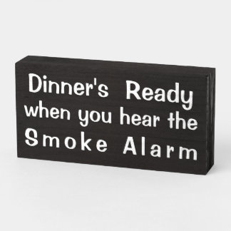 "Dinner's Ready when you hear the smoke alarm" Wooden Box Sign