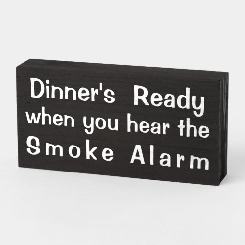 Dinners Ready when you hear the smoke alarm Wooden Box Sign