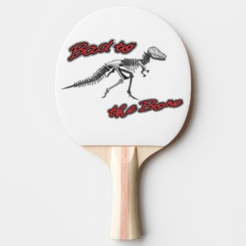 Dino Bones Bad To The Bone Ping Pong Paddle by PattiJAdkins at Zazzle