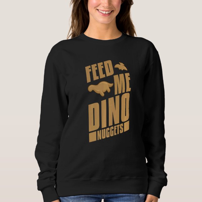 Dino Chicken Nugget Dinosaur Nugs Veggie   1 Sweatshirt (Front)