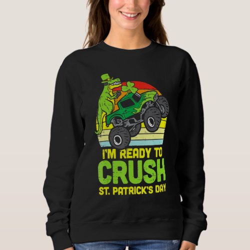Dino Monster Truck Ready Crush St Patricks Day Tod Sweatshirt