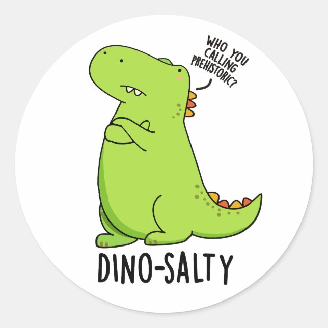 Dino-salty Funny Dinosaur Pun  Classic Round Sticker (Front)