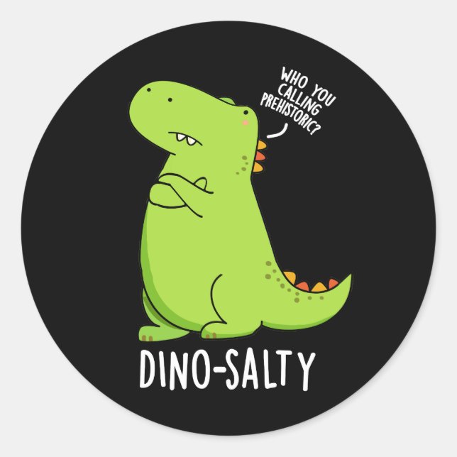 Dino-salty Funny Dinosaur Pun Dark BG Classic Round Sticker (Front)