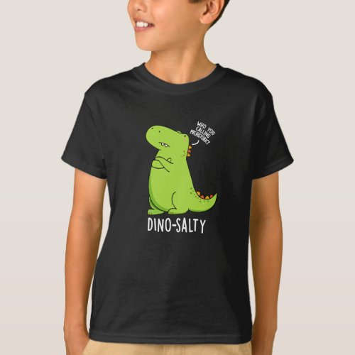 Dino_salty Funny Dinosaur Puns Dark BG T_Shirt