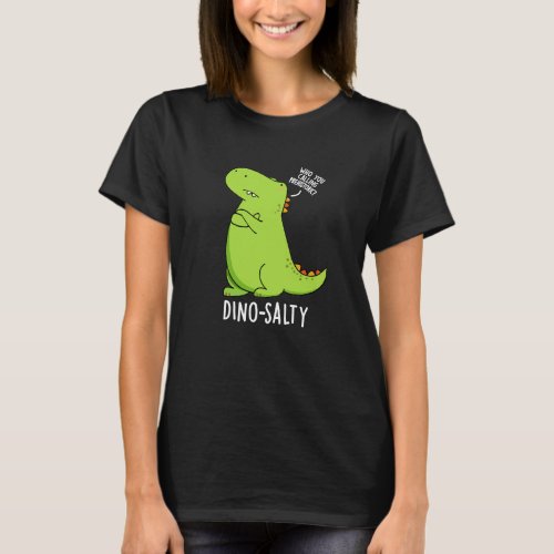 Dino_salty Funny Dinosaur Puns Dark BG T_Shirt