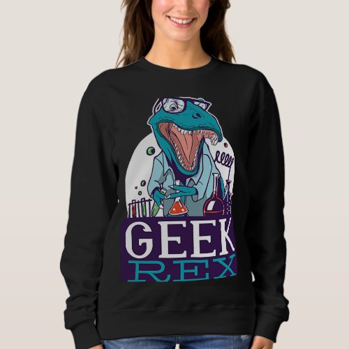 Dino Scientist Scientific Geek Rex Nerd Dinosaur C Sweatshirt