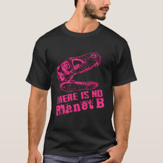 Dino There Is No Planet B - Climate Change Is Real T-Shirt