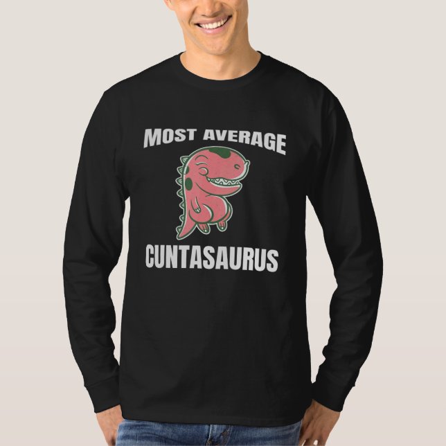 Dinosaur Animal Average Cuntasaurus Saying T-Shirt (Front)