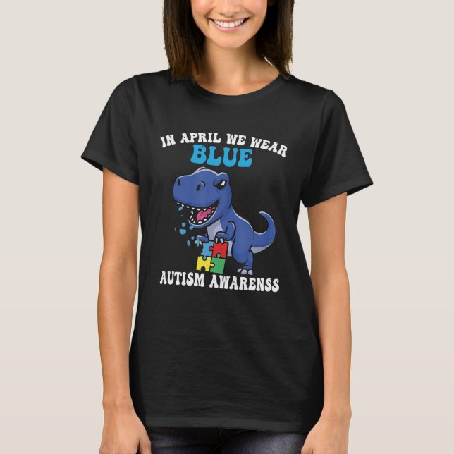 Dinosaur Autism Trex In April We Wear Blue Autism  T-Shirt (Front)
