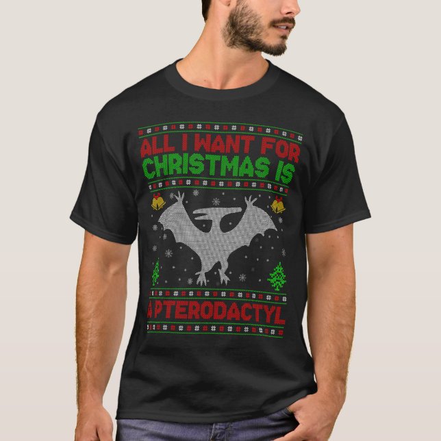 Dinosaur Bird Ugly All I Want For Christmas Is A P T-Shirt (Front)