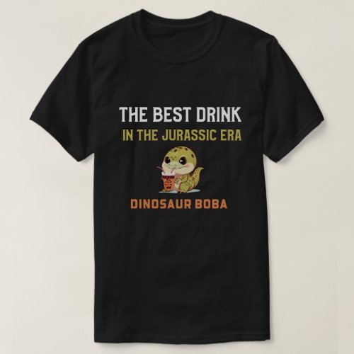 Dinosaur boba the best drink in the Jurassic era T_Shirt