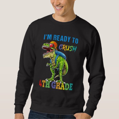 Dinosaur Boy Kid Ready Crush 4th Fourth Grade Back Sweatshirt